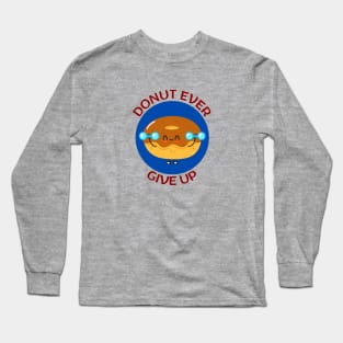 Donut Ever Give Up | Donut Pun Long Sleeve T-Shirt